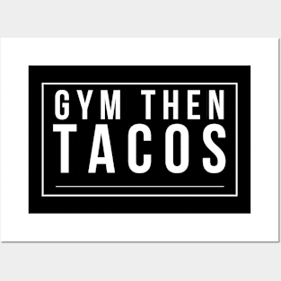 Gym Then Tacos Posters and Art